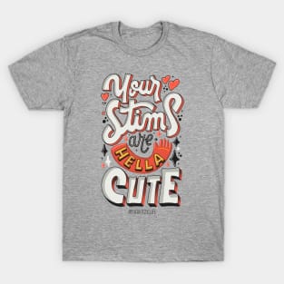 Your Stims Are Hella Cute T-Shirt